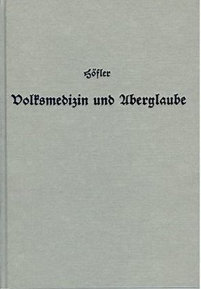 Volksmedizin und Aberglaube in Oberbayerns Gegenwart und Vergangenheit von Höfler,  Max