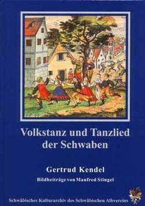 Volkstanz und Tanzlied der Schwaben von Bachmann,  Siegfried, Kendel,  Gertrud, Stingel,  Manfred