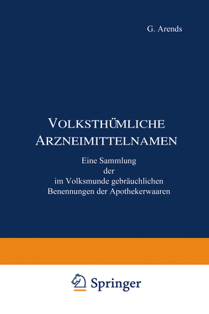 Volksthümliche Arzneimittelnamen von Arends,  G., Holfert,  J.