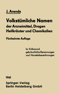 Volkstümliche Namen der Arzneimittel, Drogen Heilkräuter und Chemikalien von Arends,  Johannes