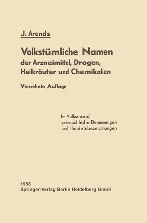 Volkstümliche Namen der Arzneimittel, Drogen, Heilkräuter und Chemikalien von Arends,  Johannes