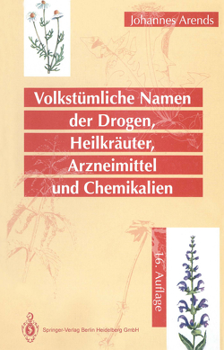 Volkstümliche Namen der Drogen, Heilkräuter, Arzneimittel und Chemikalien von Arends,  Johannes