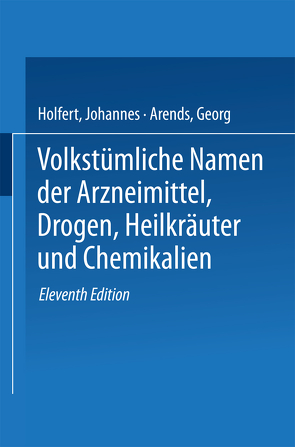 Volkstümliche Namen der Arzneimittel, Drogen, Heilkräuter und Chemikalien von Arends,  Georg, Holfert,  Johannes