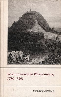 Volksunruhen in Württemberg 1789-1801 von Gessmann,  Alexander, Goelz,  Ute, Holtz,  Andrea, Kaiser,  Cornelia, Kuhn,  Axel, Sanden,  Ulrich von, Scharf,  Beate, Schulze,  Olaf, Steinhilber,  Horst, Stix,  Bettina, Thran,  Antje