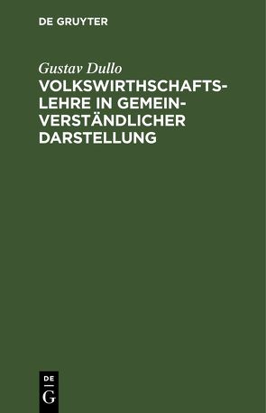 Volkswirthschaftslehre in gemeinverständlicher Darstellung von Dullo,  Gustav