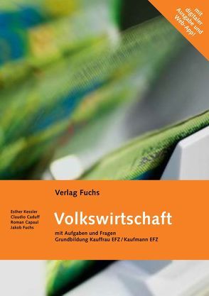 ‚Volkswirtschaft‘, Grundbildung Kauffrau/Kaufmann EFZ, gemäss neuer BIVO (mit Code für digitale Ausgabe und für Web-App.) von Caduff,  Claudio, Fuchs,  Jakob, Kessler,  Esther