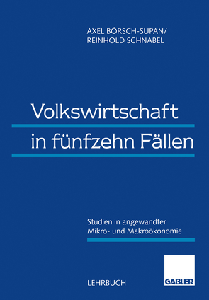 Volkswirtschaft in fünfzehn Fällen von Börsch-Supan,  Axel, Schnabel,  Reinhold