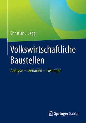 Volkswirtschaftliche Baustellen von Jäggi,  Christian J.