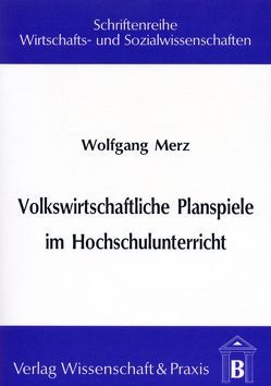 Volkswirtschaftliche Planspiele im Hochschulunterricht. von Merz,  Wolfgang