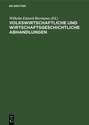 Volkswirtschaftliche und wirtschaftsgeschichtliche Abhandlungen von Biermann,  Wilhelm Eduard