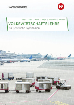 Volkswirtschaftslehre für Berufliche Gymnasien in Nordrhein-Westfalen von Blank,  Andreas, Eilts,  Stefan, Howe,  Michael, Meyer,  Helge, Möntenich,  Pia, Neuhaus,  Horst