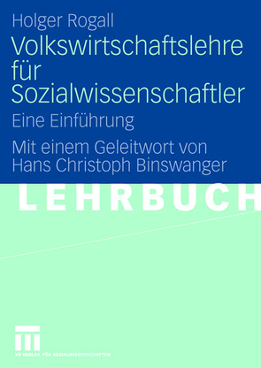 Volkswirtschaftslehre für Sozialwissenschaftler von Binswanger,  Hans Christoph, Meier,  Mareike, Rogall,  Holger