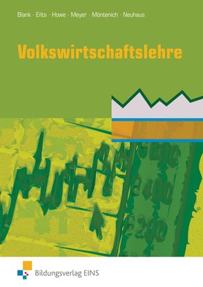 Volkswirtschaftslehre / Volkswirtschaftslehre für die für die Höhere Berufsfachschule von Blank,  Andreas, Eilts,  Stefan, Howe,  Michael, Meyer,  Helge, Möntenich,  Pia, Neuhaus,  Horst