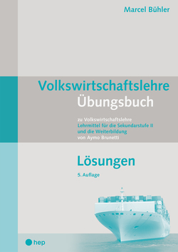 Volkswirtschaftslehre Übungsbuch – Lösungen von Bühler,  Marcel