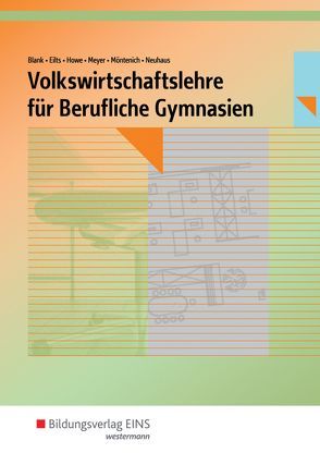 Volkswirtschaftslehre / Volkswirtschaftslehre für Berufliche Gymnasien in Nordrhein-Westfalen von Blank,  Andreas, Eilts,  Stefan, Howe,  Michael, Meyer,  Helge, Möntenich,  Pia, Neuhaus,  Horst