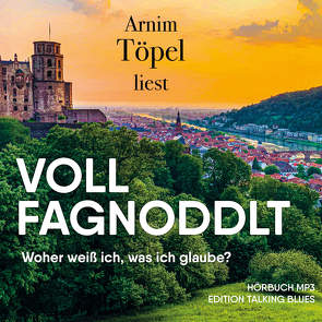 VOLL FAGNODDLT – Woher weiß ich, was ich glaube? von Töpel,  Arnim