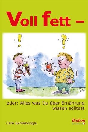 Voll fett – oder: Alles was Du über Ernährung wissen solltest von Ekmekcioglu,  Cem, Zotter,  Jörg