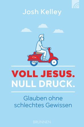 Voll Jesus. Null Druck. von Kelley,  Josh