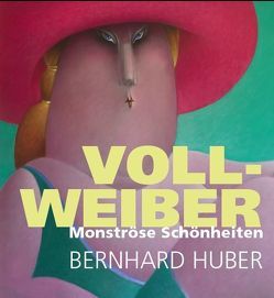 Voll-Weiber. Monströse Schönheiten von Bueb,  Bernhard, Feucht,  Stefan, Frommer,  Heike, Huber,  Bernhard, Mess,  Ilja, Schwier,  Marcus, Woelfle,  Lothar