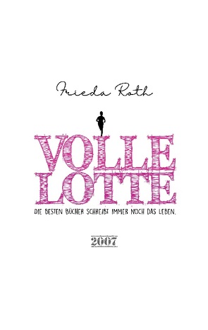 VOLLE LOTTE von Roth,  Frieda