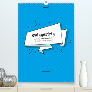 vollgeherzt: ewiggestrig – Der lustige Zitate-Wandkalender für Freizeit, Spießer und Büro! (Premium, hochwertiger DIN A2 Wandkalender 2021, Kunstdruck in Hochglanz) von Vollgeherzt,  Leo