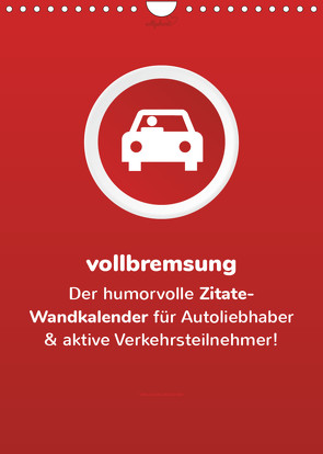 vollgeherzt: vollbremsung! – Der humorvolle Zitate-Wandkalender für Autoliebhaber und aktive Verkehrsteilnehmer! (Wandkalender 2022 DIN A4 hoch) von Vollgeherzt,  Leo