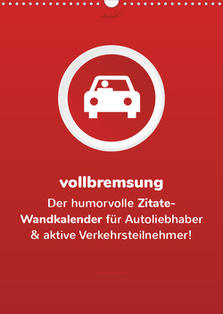 vollgeherzt: vollbremsung! – Der humorvolle Zitate-Wandkalender für Autoliebhaber und aktive Verkehrsteilnehmer! (Wandkalender 2023 DIN A3 hoch) von Vollgeherzt,  Leo