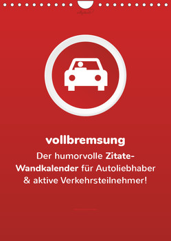 vollgeherzt: vollbremsung! – Der humorvolle Zitate-Wandkalender für Autoliebhaber und aktive Verkehrsteilnehmer! (Wandkalender 2023 DIN A4 hoch) von Vollgeherzt,  Leo