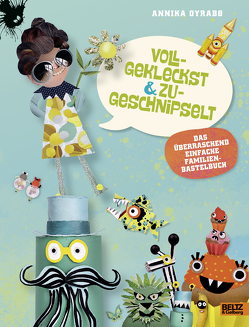 Vollgekleckst & zugeschnipselt von Oyrabø,  Annika, Sprung,  Alina