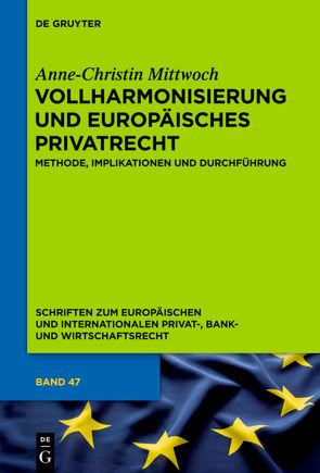 Vollharmonisierung und Europäisches Privatrecht von Mittwoch,  Anne-Christin