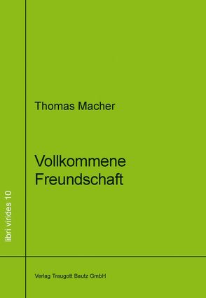 Vollkommene Freundschaft von Macher,  Thomas