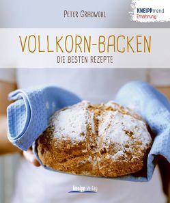 Vollkorn-Backen – die besten Rezepte von Gradwohl,  Peter