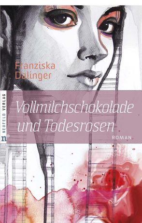 Vollmilchschokolade und Todesrosen von Dalinger,  Franziska