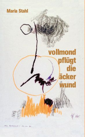 vollmond pflügt die äcker wund von Stahl,  Maria