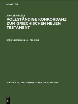 Vollständige Konkordanz zum griechischen Neuen Testament / A – άσθενέω von Aland,  Kurt, Hannick,  Christian, Riesenfeld,  Harald, Rosenbaum,  Hans-Udo