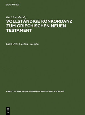 Vollständige Konkordanz zum griechischen Neuen Testament / Alpha – Lambda von Aland,  Kurt, Hannick,  Christian, Riesenfeld,  Harald, Rosenbaum,  Hans-Udo