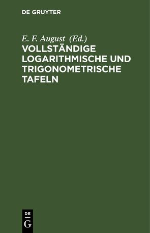 Vollständige logarithmische und trigonometrische TAFELN von August,  E. F.