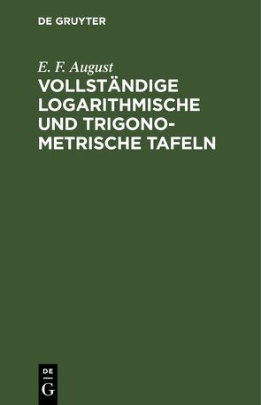 Vollständige logarithmische und trigonometrische Tafeln von August,  E. F.