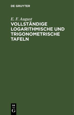 Vollständige logarithmische und trigonometrische Tafeln von August,  E. F.