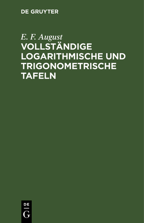 Vollständige logarithmische und trigonometrische TAFELN von August,  E. F.