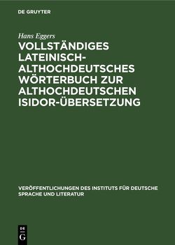 Vollständiges lateinisch-althochdeutsches Wörterbuch zur althochdeutschen Isidor-Übersetzung von Eggers,  Hans