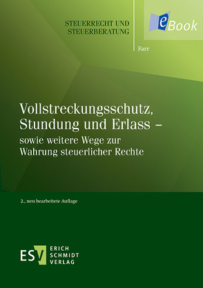 Vollstreckungsschutz, Stundung und Erlass – sowie weitere Wege zur Wahrung steuerlicher Rechte von Farr,  Carsten