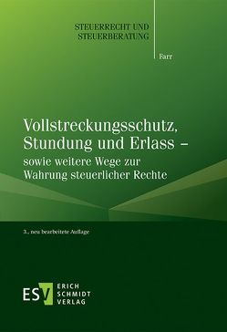 Vollstreckungsschutz, Stundung und Erlass – sowie weitere Wege zur Wahrung steuerlicher Rechte von Farr,  Carsten