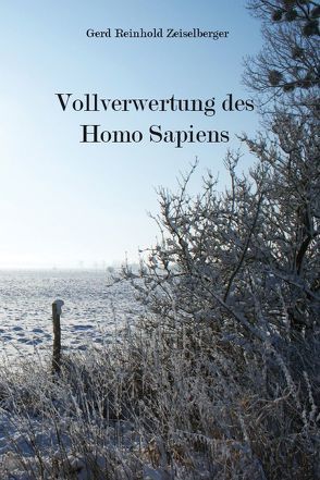 Vollverwertung des Homo Sapiens von Zeiselberger,  Gerd Reinhold