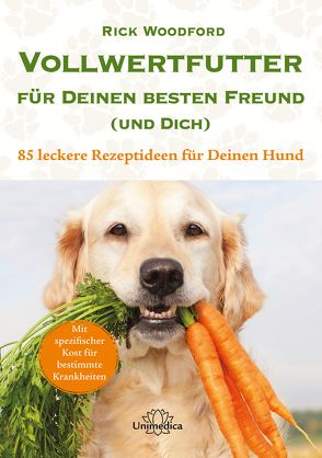 Vollwertfutter für Deinen besten Freund (und Dich) von Woodford,  Rick