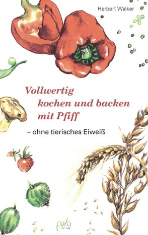 Vollwertig kochen und backen mit Pfiff von Schlag,  Kirsten, Walker,  Herbert