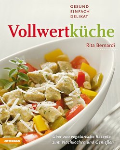 Vollwertküche – Gesund, einfach, delikat von Bernardi,  Rita