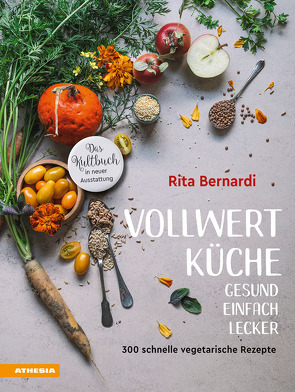 Vollwertküche – Gesund. Einfach. Lecker. von Bernardi,  Rita, Solfrini,  Valentina