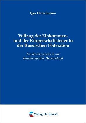 Vollzug der Einkommen- und der Körperschaftsteuer in der Russischen Föderation von Fleischmann,  Igor