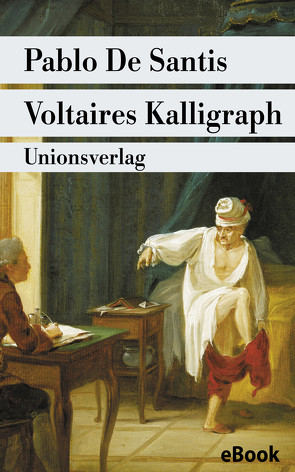 Voltaires Kalligraph von Santis,  Pablo de, Wuttke,  Claudia